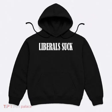 Liberals Suck Hoodie