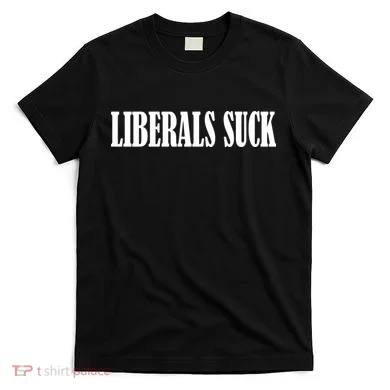 Liberals Suck T-Shirt