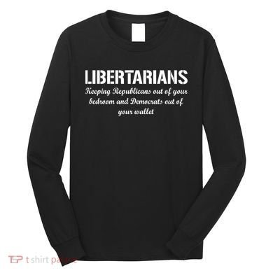 Libertarians Keeping Republicans Out Long Sleeve Shirt