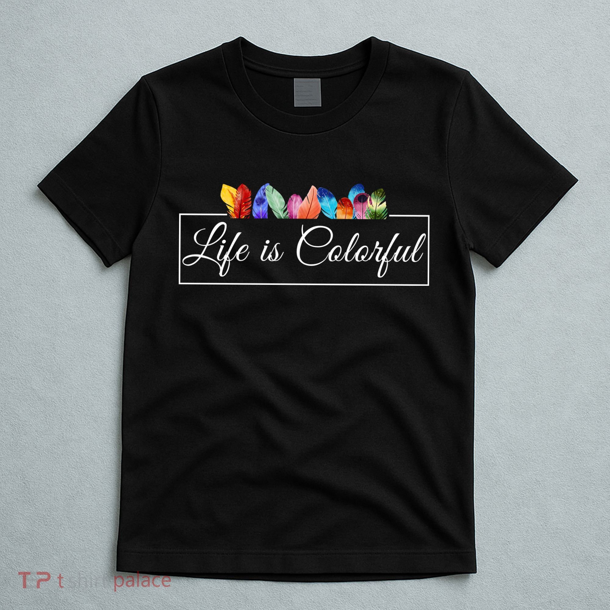 Life Is Colorful Positive Quote T-Shirt