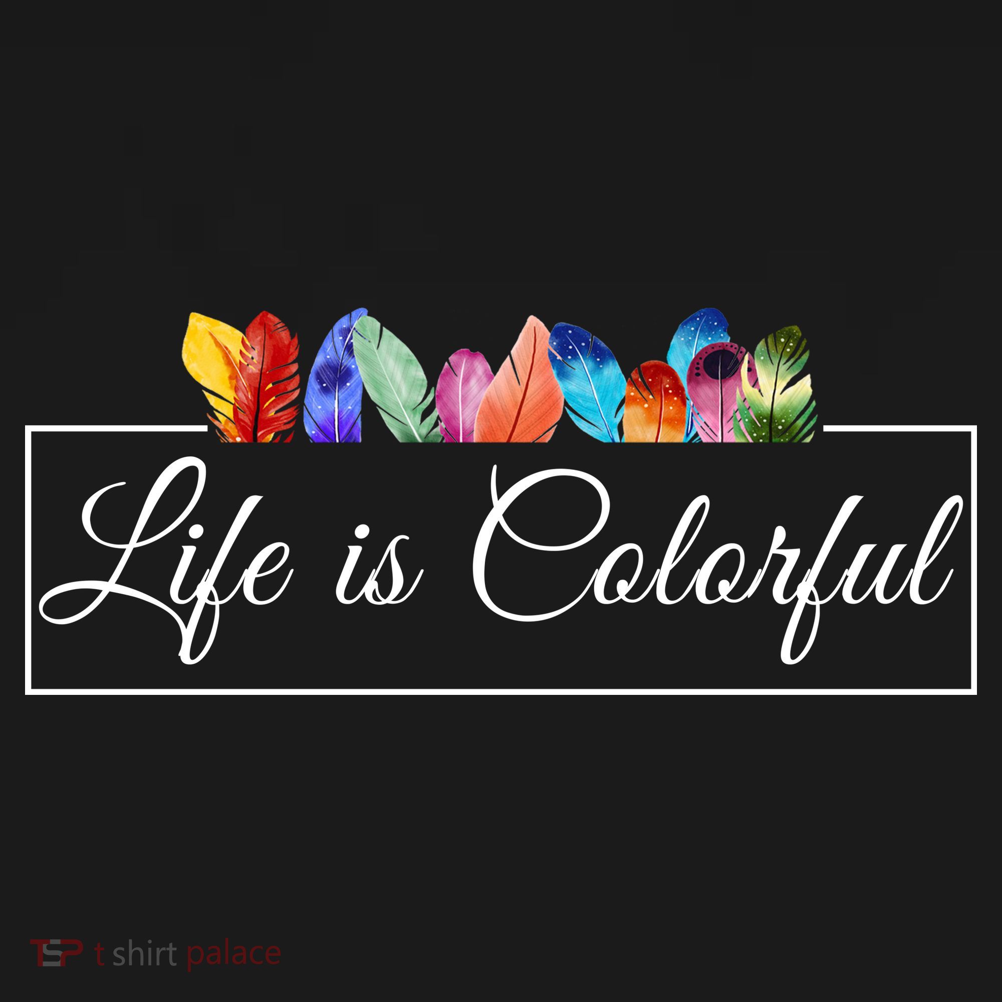 Life Is Colorful Positive Quote T-Shirt