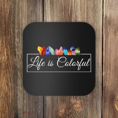 Life Is Colorful Positive Quote Coaster