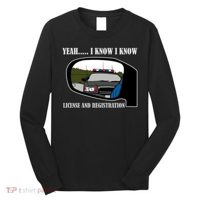 License And Registration Pulled Over Long Sleeve Shirt