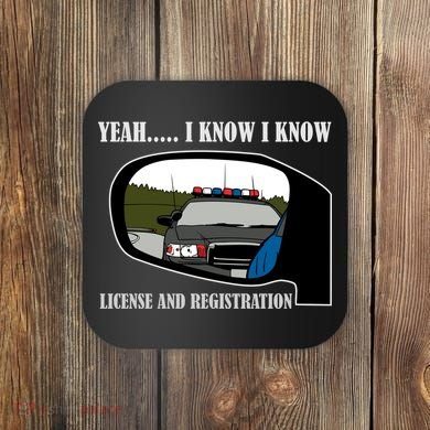 License And Registration Pulled Over Coaster