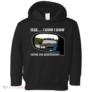 License And Registration Pulled Over Toddler Hoodie