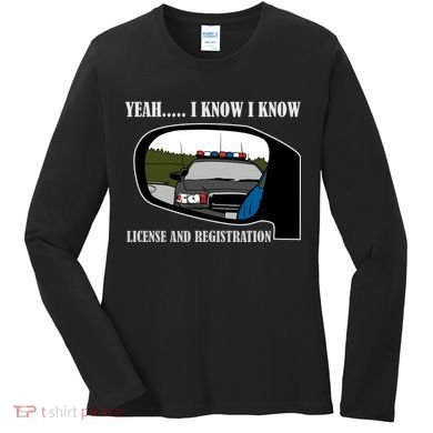 License And Registration Pulled Over Women's Long Sleeve Shirt