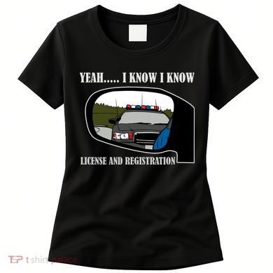 License And Registration Pulled Over Women's T-Shirt