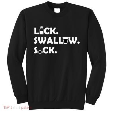 Lick Swallow Suck Funny Tequila Sweatshirt