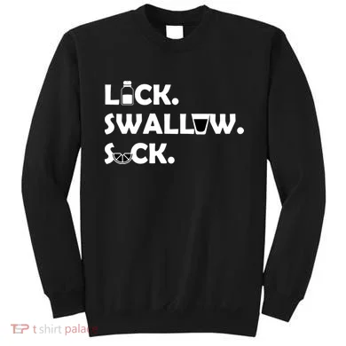 Lick Swallow Suck Funny Tequila Sweatshirt