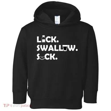 Lick Swallow Suck Funny Tequila Toddler Hoodie