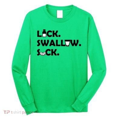 Lick Swallow Suck Funny Tequila Long Sleeve Shirt