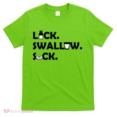 Lick Swallow Suck Funny Tequila T-Shirt