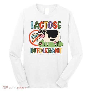 Lactose Intolerant Funny Sarcastic Meme Long Sleeve Shirt