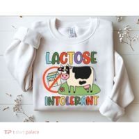 Lactose Intolerant Funny Sarcastic Meme Sweatshirt thumb 2