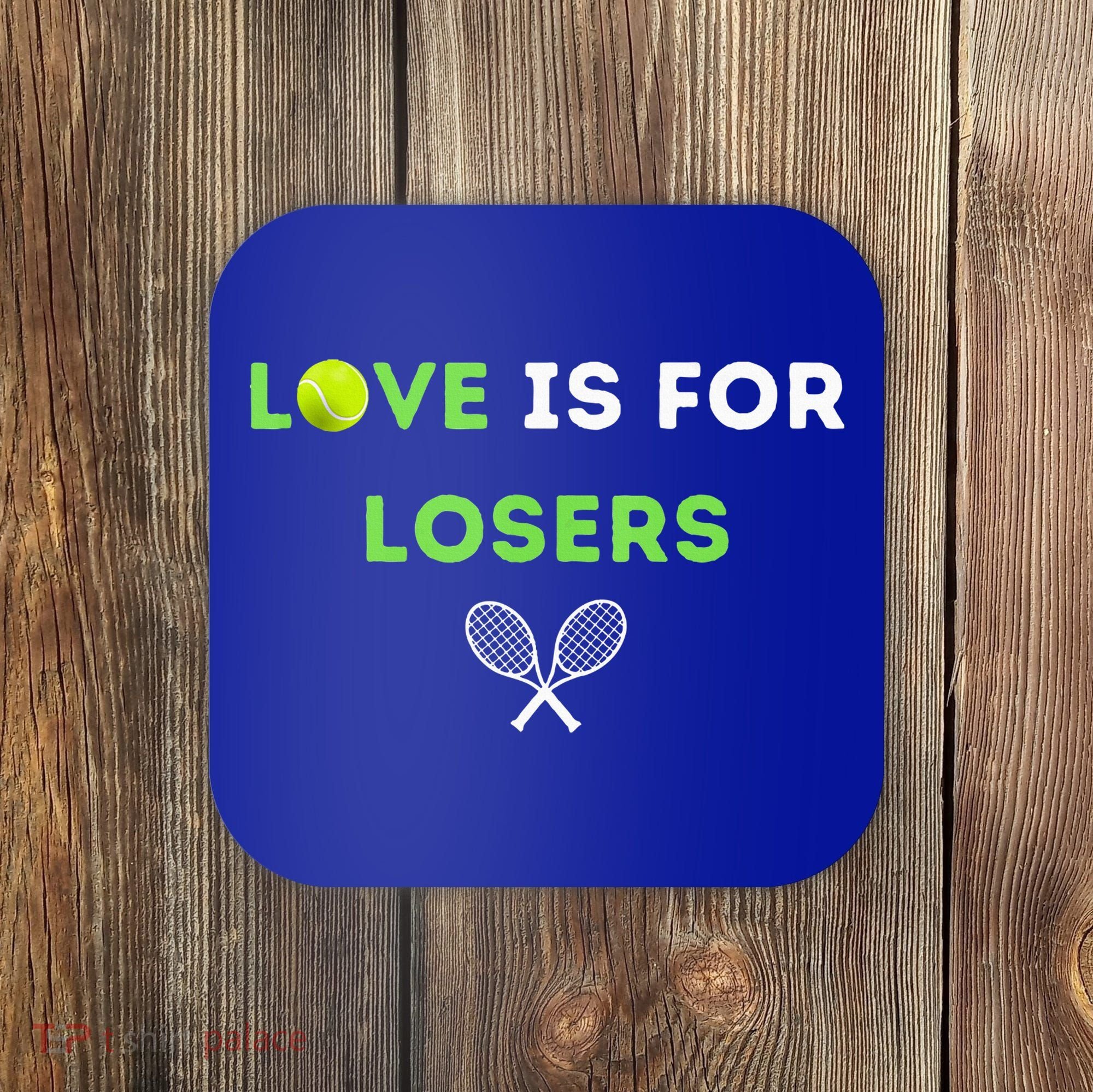 Love Is For Losers Tennis Coaster