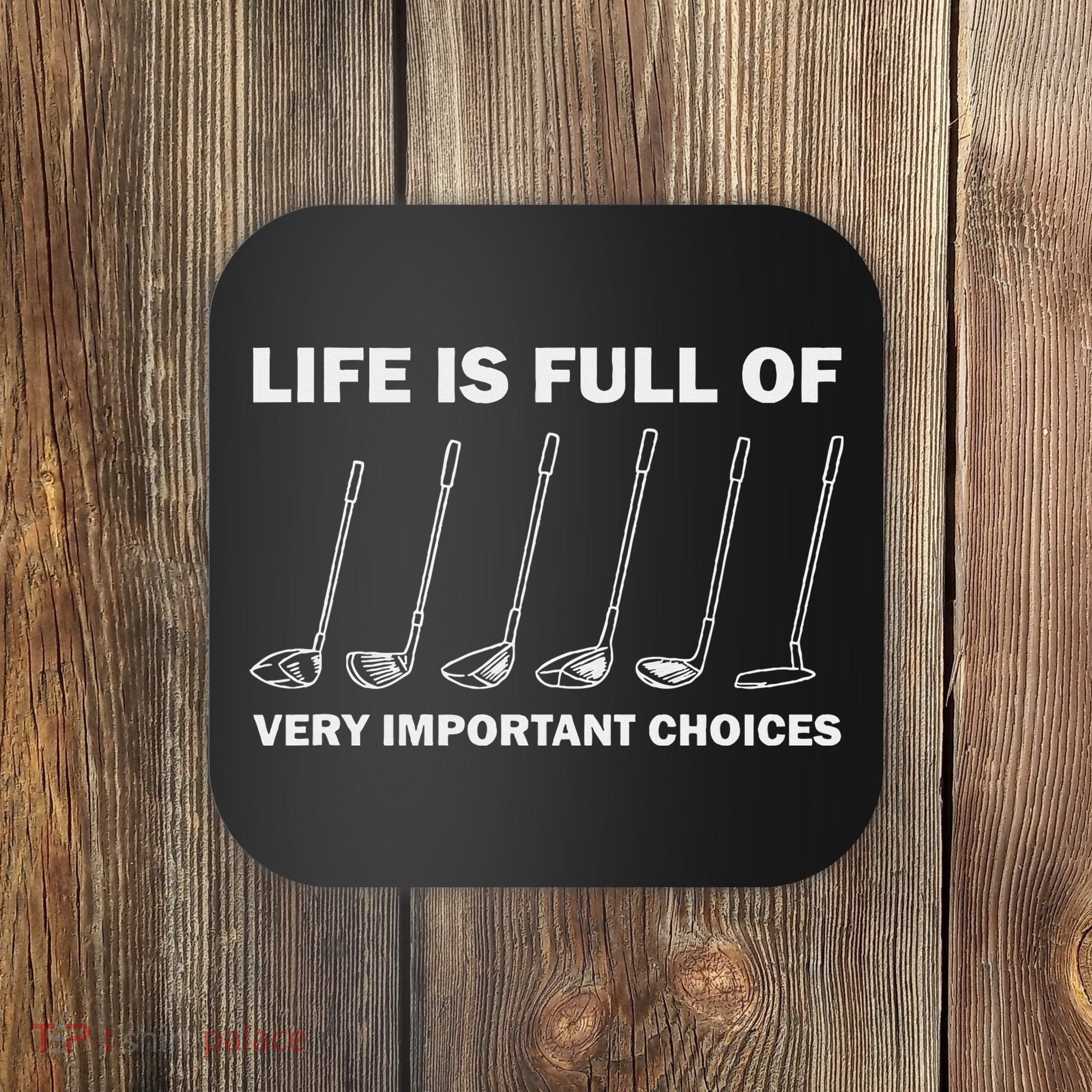 Life Is Full Of Very Important Choices Golfing Golf Coaster