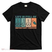 Life Is Full Of Important Choices Activity Fishing T-Shirt thumb 0