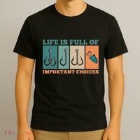 Life Is Full Of Important Choices Activity Fishing T-Shirt thumb 3