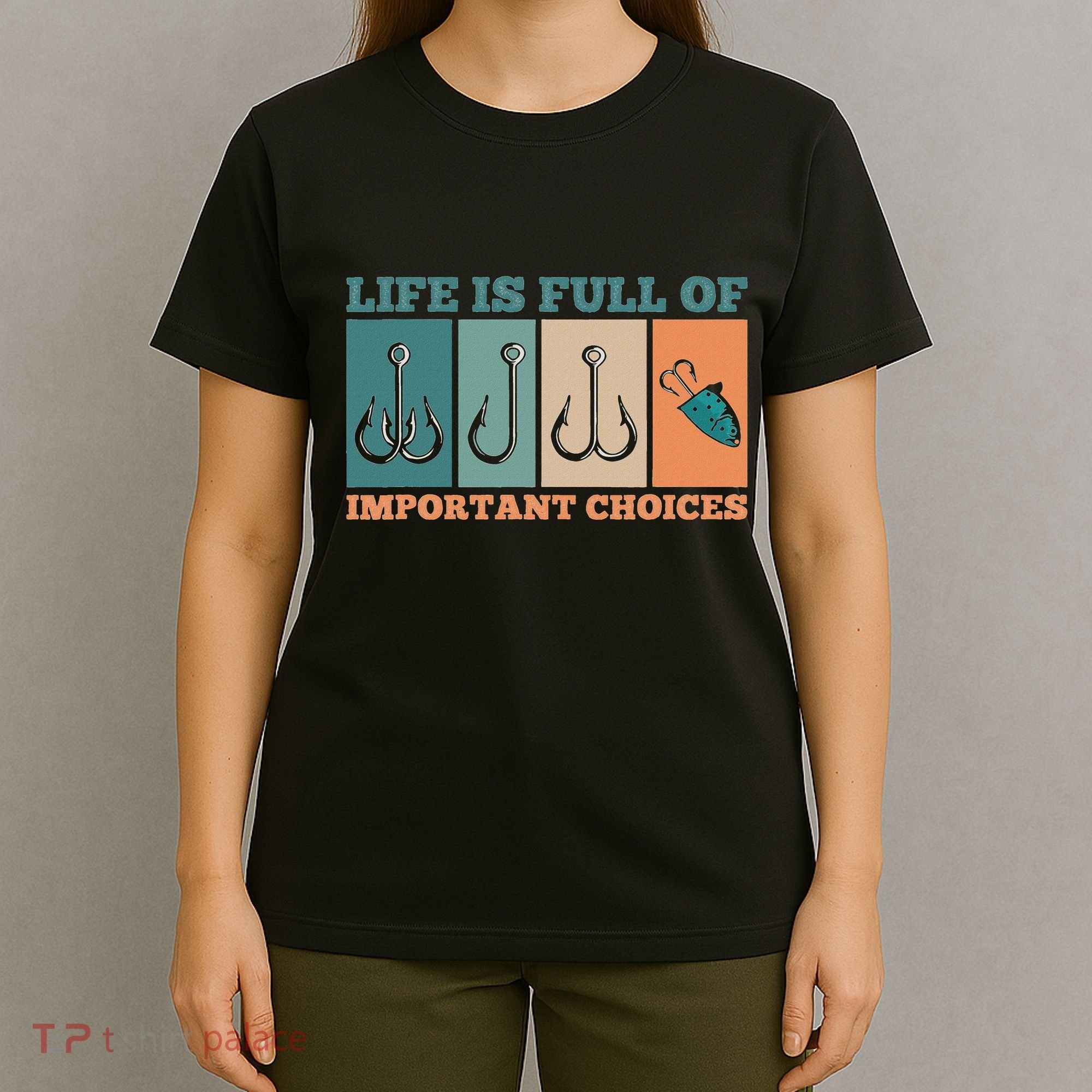 Life Is Full Of Important Choices Activity Fishing T-Shirt