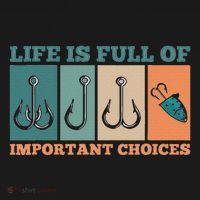 Life Is Full Of Important Choices Activity Fishing T-Shirt thumb 7