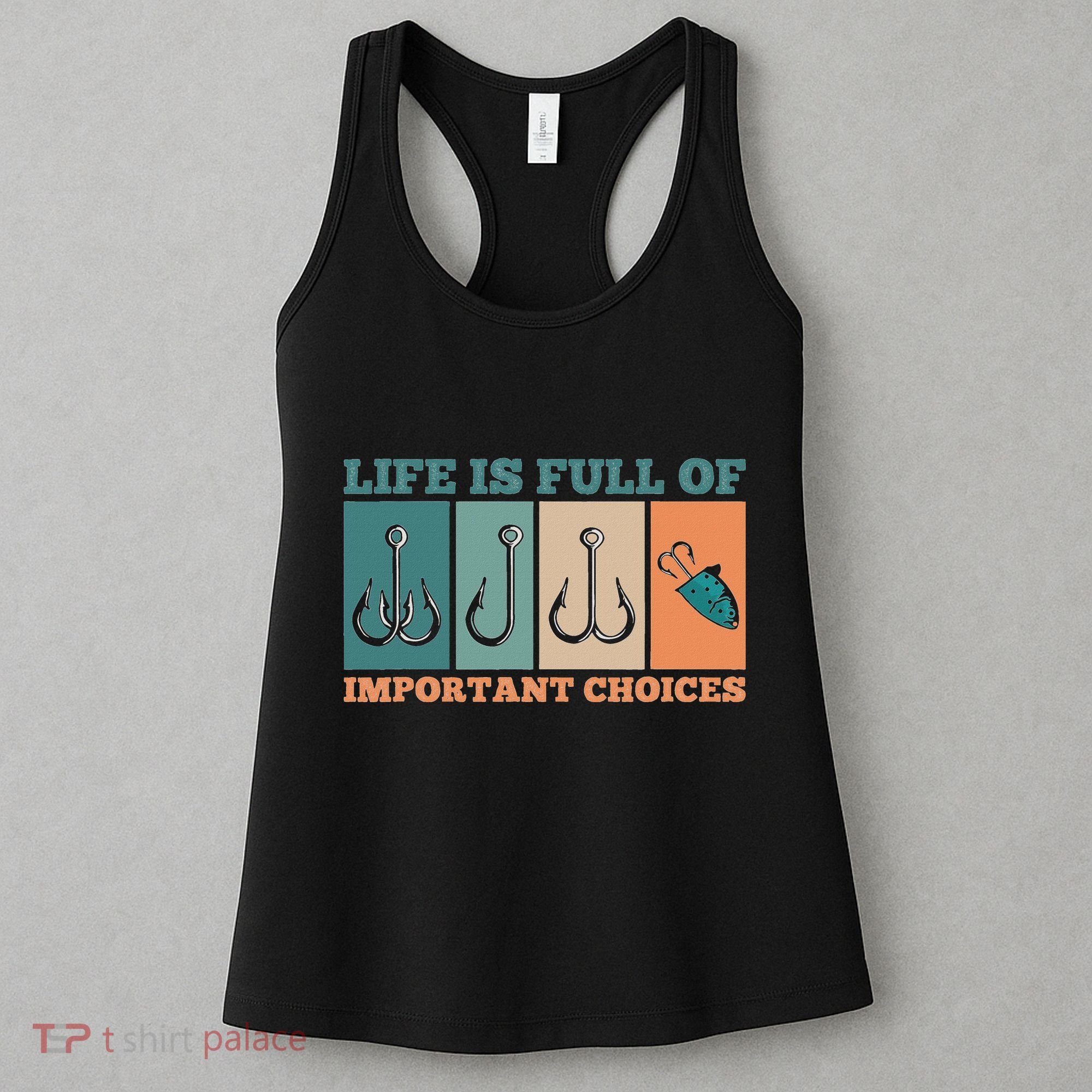 Life Is Full Of Important Choices Activity Fishing Women's Tank Top