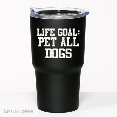 Life Goal Pet All Dogs Tumbler