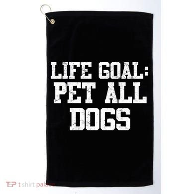 Life Goal Pet All Dogs Golf Towel