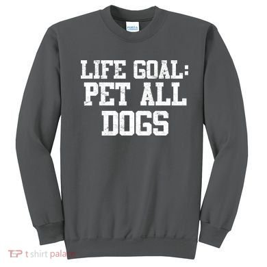 Life Goal Pet All Dogs Sweatshirt