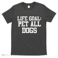 Life Goal Pet All Dogs T-Shirt thumb 0