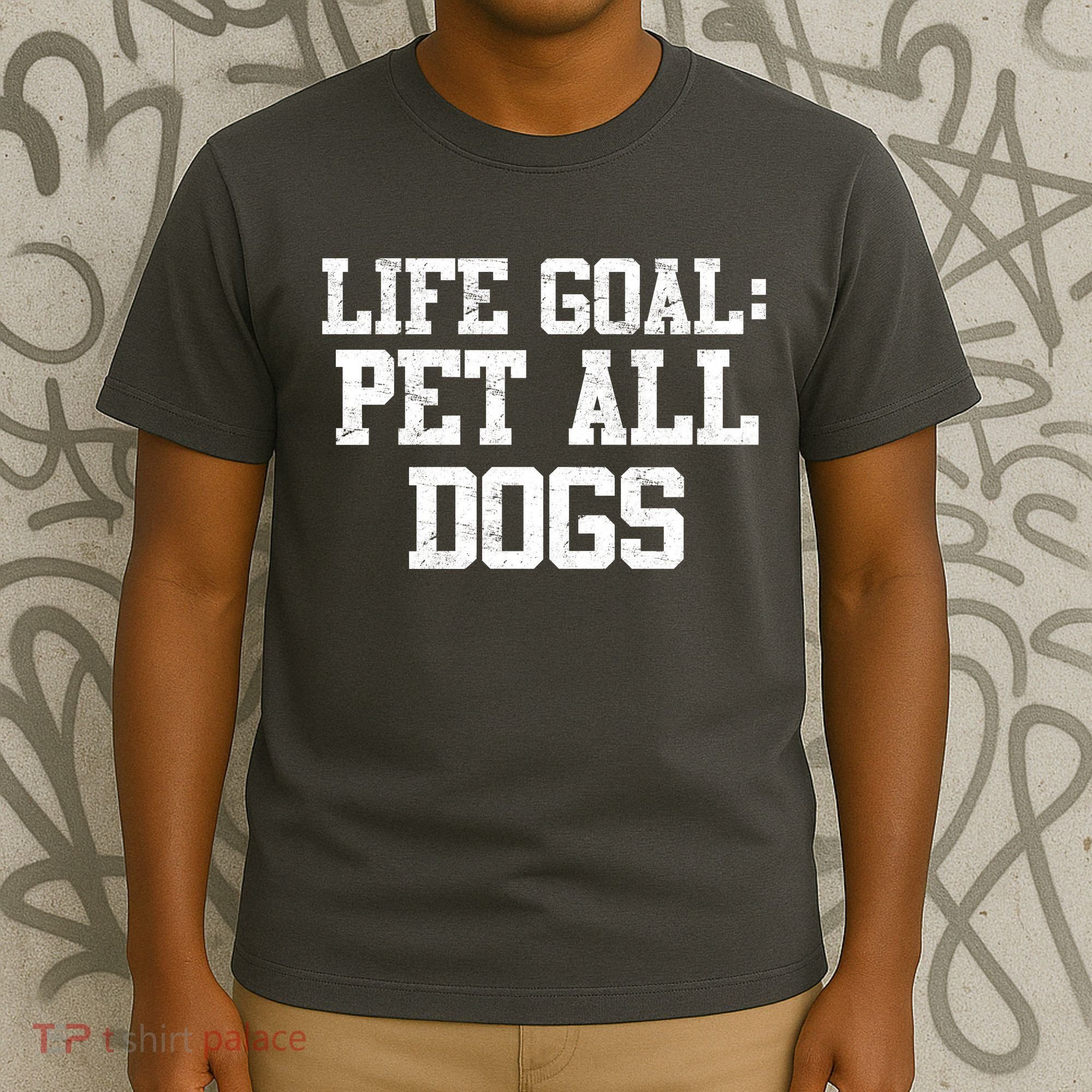 Life Goal Pet All Dogs T-Shirt