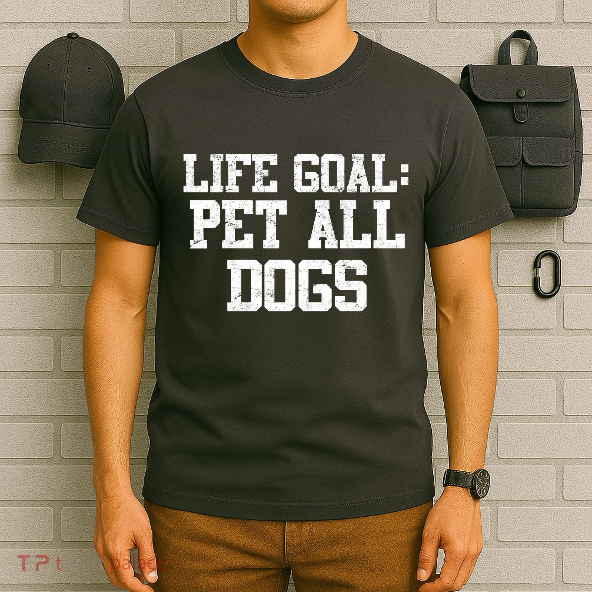 Life Goal Pet All Dogs T-Shirt
