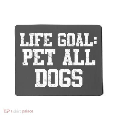 Life Goal Pet All Dogs Mousepad