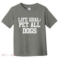 Life Goal Pet All Dogs Toddler T-Shirt thumb 0