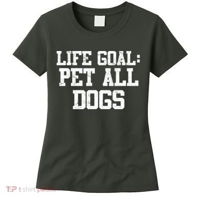 Life Goal Pet All Dogs Women's T-Shirt