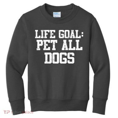 Life Goal Pet All Dogs Kids Sweatshirt