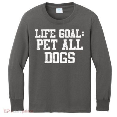Life Goal Pet All Dogs Kids Long Sleeve Shirt