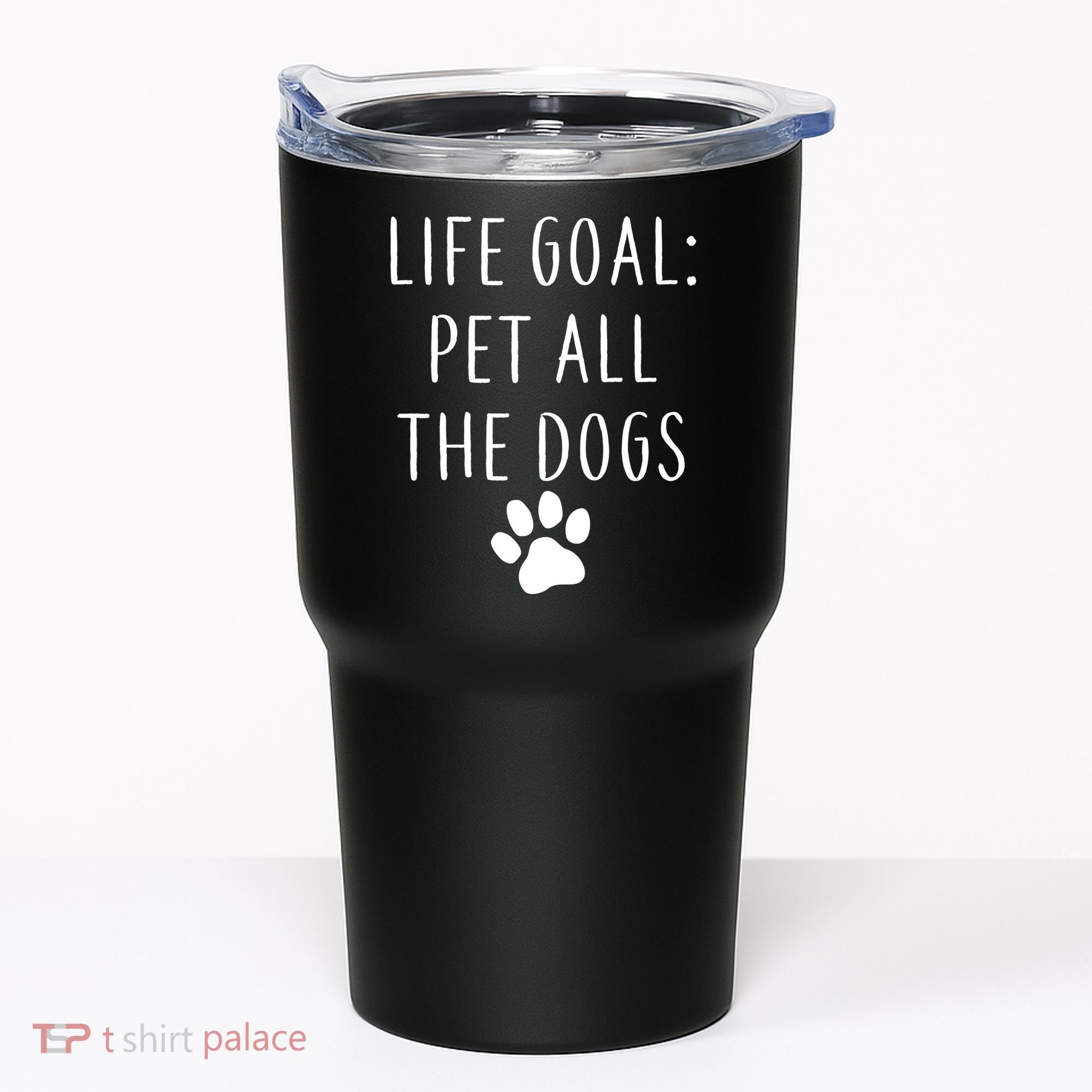 Life Goal Pet All Dogs Funny Tumbler