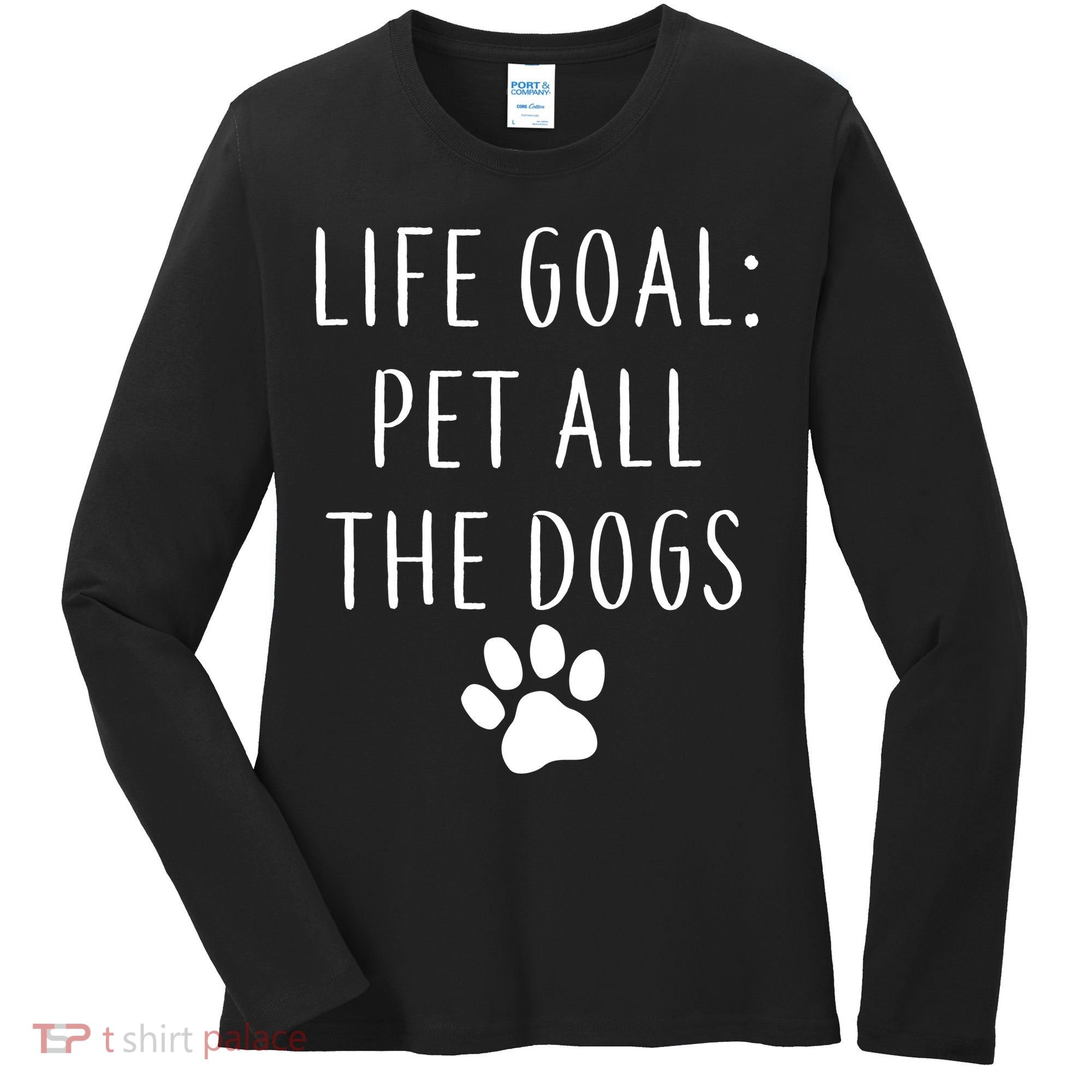 Life Goal Pet All Dogs Funny Women's Long Sleeve Shirt