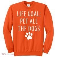 Life Goal Pet All Dogs Funny Sweatshirt thumb 0