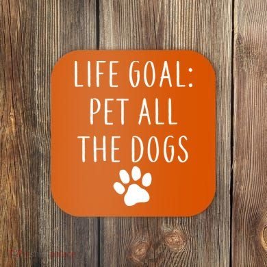 Life Goal Pet All Dogs Funny Coaster