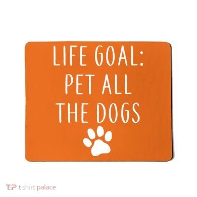 Life Goal Pet All Dogs Funny Mousepad