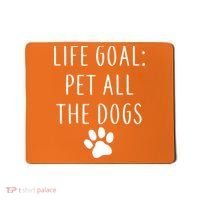 Life Goal Pet All Dogs Funny Mousepad thumb 0