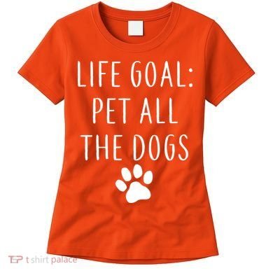 Life Goal Pet All Dogs Funny Women's T-Shirt