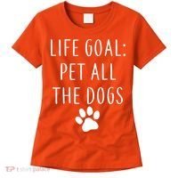 Life Goal Pet All Dogs Funny Women's T-Shirt thumb 0