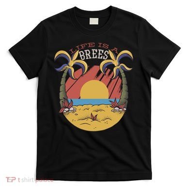 Life Is A Brees T-Shirt