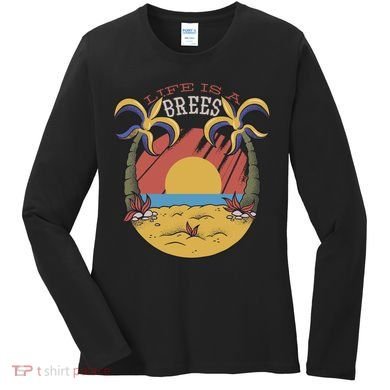 Life Is A Brees Women's Long Sleeve Shirt