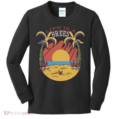 Life Is A Brees Kids Long Sleeve Shirt