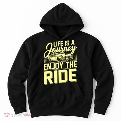 Life Is A Journey Enjoy The Ride Classic Car Hoodie