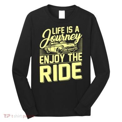 Life Is A Journey Enjoy The Ride Classic Car Long Sleeve Shirt