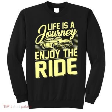 Life Is A Journey Enjoy The Ride Classic Car Sweatshirt